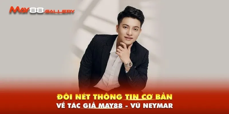 Đôi nét thông tin cơ bản về tác giả May88 - Vũ Neymar