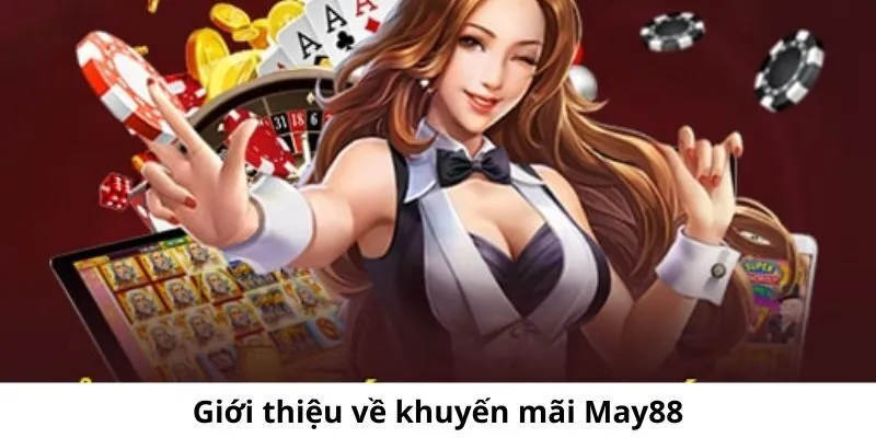 Khuyến Mãi May88 - Sự Kiện Tặng Thưởng Được Đón Chờ 2024 1 Đôi nét tổng quan về chương trình khuyến mãi May88