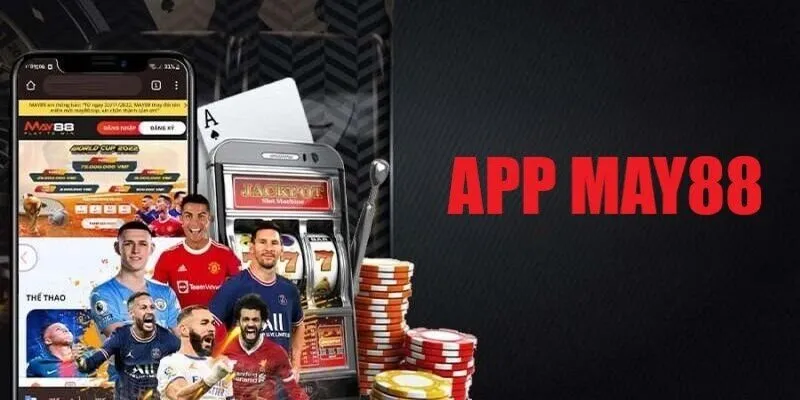 Tải App May88 - Trải Nghiệm Thế Giới Giải Trí Trên Di Động 2 Những ưu điểm nổi bật khi người chơi tải app May88