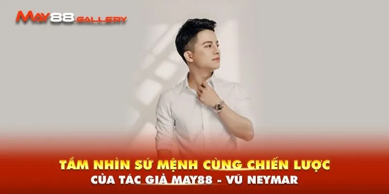 Tầm nhìn sứ mệnh cùng chiến lược của tác giả May88 - Vũ Neymar